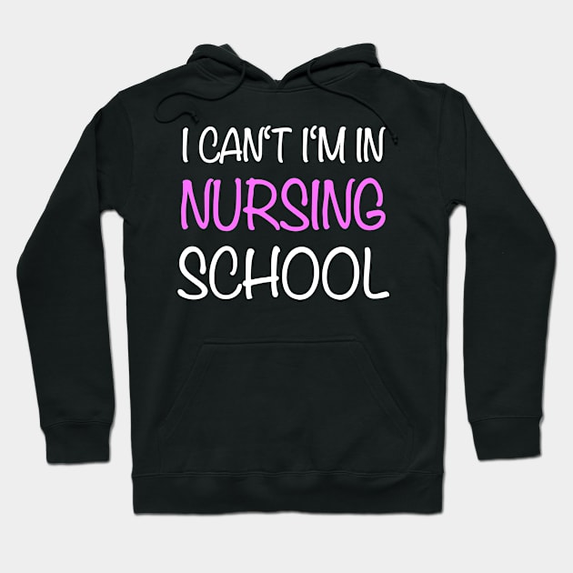 I Can't Im In Nursing School Nurse Hoodie by Print-Dinner